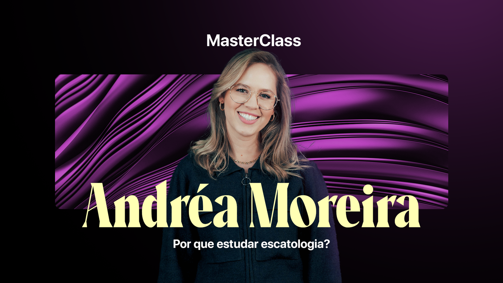 Masterclass: Por quê estudar Escatologia? 